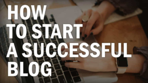 How to Start a Successful Blog?